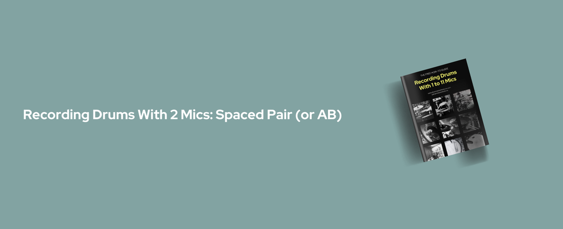 How To Record Drums With 2 Mics: Spaced Pair (or AB)