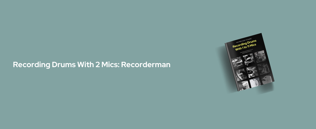 How To Record Drums With 2 Mics: Recorderman