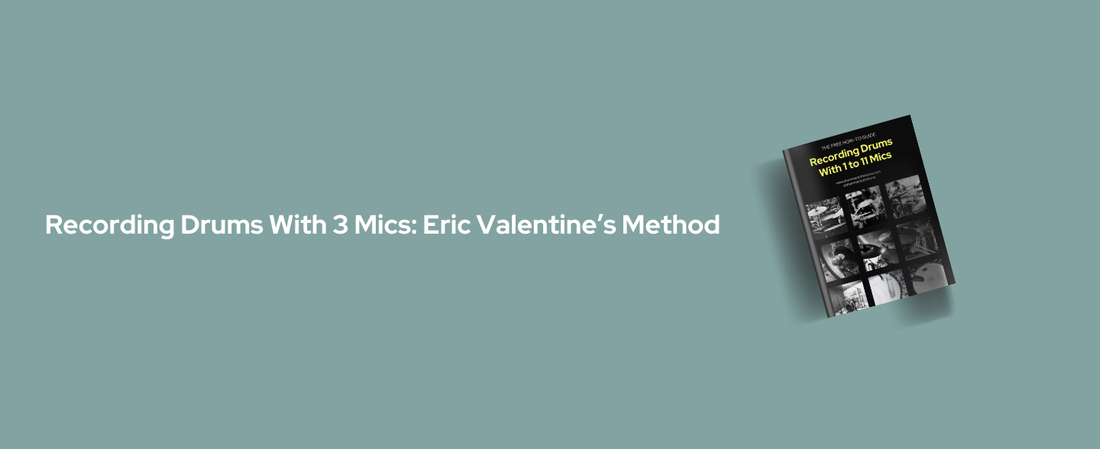 How To Record Drums With 3 Mics: Eric Valentine’s Method